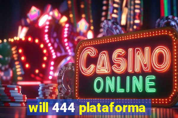 will 444 plataforma